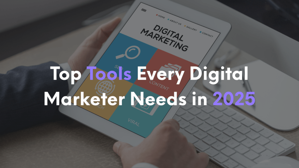 Top Tools Every Digital Marketer Needs in 2025